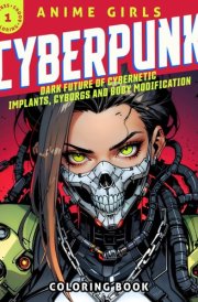 Anime Girls: CYBERPUNK | Coloring Book For Adults and Teens: Dark future of augmented body, implants, biotechnology and deadly robots. cover image