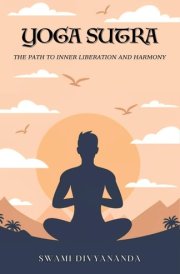 The Yoga Sutras The Path to Inner Liberation and Harmony cover image