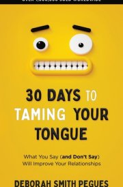 30 Days to Taming Your Tongue What You Say (and Don't Say) Will Improve Your Relationships cover image