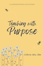 Teaching with Purpose: A 26 Week Devotional For Teachers cover image