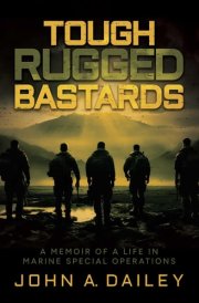 Tough Rugged Bastards A Memoir of a Life in Marine Special Operations cover image