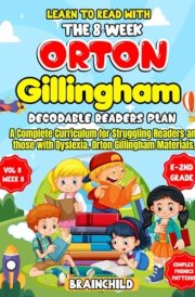 Learn To Read With The 8-Week Orton Gillingham Decodable Readers Plan: A Complete Curriculum for Struggling Readers and Those With Dyslexia. Orton ... with the 8-Week Orton Gillingham Plan 6-8) cover image