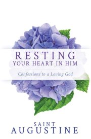 Resting Your Heart in Him Confessions to a Loving God cover image