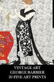 Vintage Art George Barbier: 20 Fine Art Prints: Fashion Ephemera for Framing, Decoupage, Collage and Scrapbooks cover image
