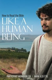 How to Read the Bible Like a Human Being | Workbook Six: Mark 6:33 - 7:30 cover image