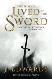 Those Who Lived by the Sword Book Two The Seeds of Our Destruction cover image