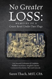 No Greater Loss Memoirs of a Green Beret Under Two Flags: Lost Ancient Civilization of Cambodia. Buddhist Revolution. Kingdom's Decline. Communist Revolution. Wars and Genocide. cover image