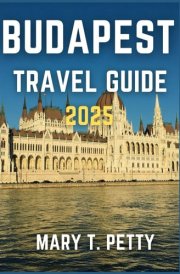 BUDAPEST TRAVEL GUIDE 2025: Discover the Rich History, Thermal Baths, and Culinary Delights cover image