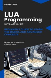 Lua Programming: Beginner's Guide to Learn the Basics and advanced Concepts cover image