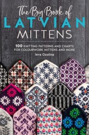 The Big Book of Latvian Mittens 100 Knitting Patterns and Charts for Colourwork Mittens and More cover image