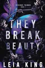 THEY BREAK BEAUTY: A Dark College Reverse Harem Romance (VICIOUS THINGS) cover image