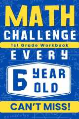 Gifts for Six Year Old Boys Girls : Math Challenge Every 6 Year Old Must Tackle! : 1st Grade Workbook: Telling Time and Addition, Subtraction Problem ... ) Birthday Presents for First Grade Age 6 cover image