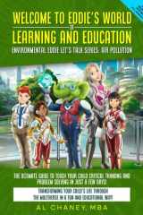 Welcome to Eddie's World of Learning and Education - Environmental Eddie Let's Talk Series: Air Pollution The Ultimate Guide to Teach Your Child Critical Thinking and Problem Solving in Just a Few Days! cover image