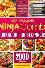 The Complete Ninja Combi Cookbook for Beginners: Transform Your Meals with 2000 Days of Easy & Delicious Ninja Combi Recipes | Enjoy Baking, Roasting, Air Frying, and More cover image