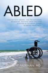 Abled Follow Your Dreams, and the Naysayers Be Damned. Nothing Great Was Ever Achieved by Allowing Others to Define Your Limits. cover image