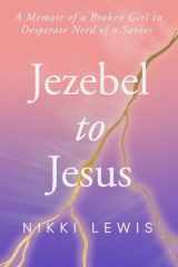 Jezebel to Jesus A Memoir of a Broken Girl in Desperate Need of a Savoir cover image
