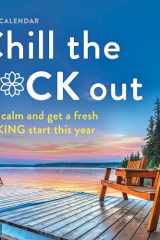 2025 Chill the F*ck Out Wall Calendar: Find Calm and Get a Fresh F*cking Start This Year (Funny 12-Month Calendar, White Elephant Gag Gift for Adults) (Calendars & Gifts to Swear By) cover image