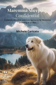 Maremma Sheepdog Confidential: Complete education and training course for Maremma Sheepdog in 50 days cover image