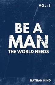 Be a Man the World Needs Volume One cover image