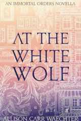 At the White Wolf (The Immortal Orders) cover image