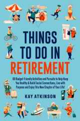 Things To Do In Retirement: 101 Budget-Friendly Activities and Pursuits to Help Keep You Healthy & Build Social Connections, Live with Purpose and Enjoy This New Chapter of Your Life! cover image