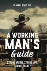 A Working Man's Guide Strong Values, Strong Life, Strong Legacy cover image