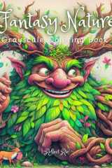 Fantasy Nature Grayscale Coloring Book: Elemental Spirits, Gods, Goddesses, and Giant Mythical Animals - For Adults' Relaxation and Stress Relief (Fantasy Grayscale Coloring Book for Adults) cover image
