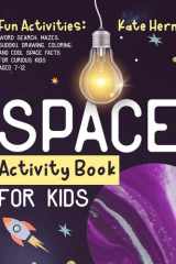Space Activity Book for Kids. Fun Activities Word Search, Mazes, Sudoku, Drawing, Coloring, and Cool Space Facts for Curious Kids Aged 7-12: Word Search, Mazes, Sudoku, Drawing, Coloring, and Cool Space Facts for Curious Kids Aged 7-12 cover image