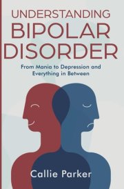 Understanding Bipolar Disorder: From Mania to Depression and Everything in Between (Is It Narcissism, Borderline, or Bipolar?) cover image