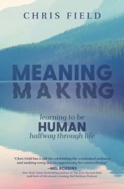 Meaning Making: Learning to Be Human Halfway Through Life cover image