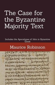 The Case for the Byzantine Majority Text: Includes the Apocalypse of John in Byzantine Greek (Works Related to the Text of the New Testament) cover image