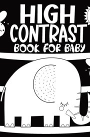 High Contrast Book for Baby A Black and White Educational Activity at Home for Newborns Helps Stimulate Visual Development, Offering Caregivers and Their Babies a Way to Explore My World Around Them cover image