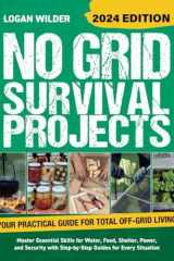 No Grid Survival Projects Book 2024: The Ultimate Off-Grid Guide With 75+ Projects for Water, Food, Shelter, Power and Security cover image