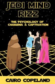 Jedi Mind Rizz: The Psychology of Charisma & Captivation cover image