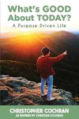 What's GOOD About TODAY? A Purpose Driven Life cover image