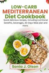 LOW-CARB MEDITERRANEAN DIET COOKBOOK: Quick delicious recipes, including nutritional benefits, beverages, 30-days meal plan and more. cover image