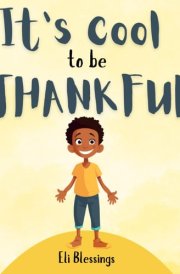 It’s Cool To Be Thankful: A Guide to Simple Acts of Thankfulness for Kids (The Cool Kid Series) cover image
