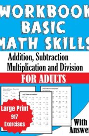 Workbook Basic Math Skills for Adults Large Print: Addition, Subtraction, Multiplication, and Division 917 Exercises with Answers cover image