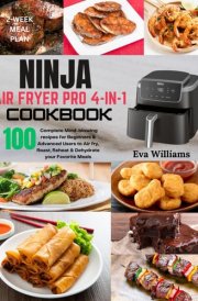 Ninja Air Fryer Pro 4-in-1 Cookbook: 100 Complete Mind-blowing Recipes for Beginners & Advanced Users to Air-fry, Roast, Reheat & Dehydrate your Favorite Meals. Including 2-Week Meal Plan cover image
