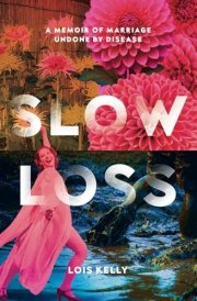 Slow Loss A Memoir of Marriage Undone by Disease cover image