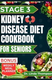 Stage 3 Kidney Disease Diet Cookbook for Seniors The Comprehensive Step by Step Nutrition Guide with Quick, Easy and Nutritious Low-sodium Low-potassium and Low Phosphorus Recipes for People with CKD cover image