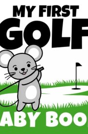 My First Golf Baby Book: High Contrast for Newborns 0-12 Months | 40 Cute Black and White Sports Images to Stimulate Your Baby's Vision (High Contrast Baby Book) cover image