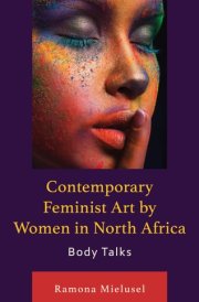 Contemporary Feminist Art by Women in North Africa Body Talks cover image