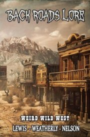 Back Roads Lore Volume 3: The Weird Wild West cover image