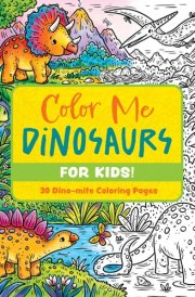 Color Me Dinosaurs (Kids' Edition) 30 Dino-mite Coloring Pages cover image