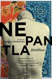 Nepantla Familias An Anthology of Mexican American Literature on Families in Between Worlds cover image