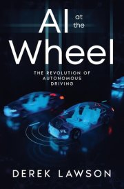 AI at the Wheel The Revolution of Autonomous Driving cover image