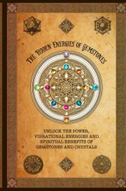 The Hidden Energies of Gemstones: Unlock the Power, Vibrational Energies and Spiritual Benefits of Gemstone Energies cover image