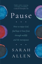 Pause: How to enjoy God, find hope and bear fruit through midlife and the menopause cover image