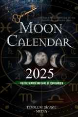Moon Calendar 2025: Astrological Almanac With day-by-day Moon Phases and zodiac signs, for the Beauty and Care of Your Garden cover image